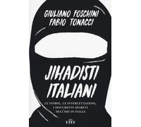 Jihadisti italiani. Le storie, le intercettazioni, i documenti segreti del...