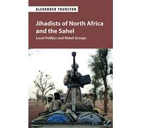 Jihadists of North Africa and the Sahel: Local Politics and Rebel Groups