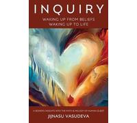Jijnasu Vasudeva Inquiry - Waking Up From Beliefs Waking Up To Life (Tascabile)