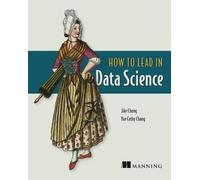 Jike Chong Yue Cathy Chang How to Lead in Data Science (Tascabile)