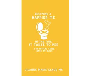 Jilanne Marie K Becoming a Happier Me in the Time it Takes to (Copertina rigida)
