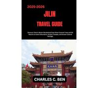 JILIN TRAVEL GUIDE: Discover China’s Winter Wonderland from Rime-Covered Trees and Ski Resorts to Scenic Mountains, Ancient Temples, and Korean Cultural Heritage.