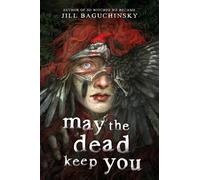 Jill Baguchinsky May the Dead Keep You (Copertina rigida)