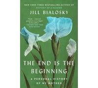 Jill Bialosky The End Is the Beginning (Tascabile)