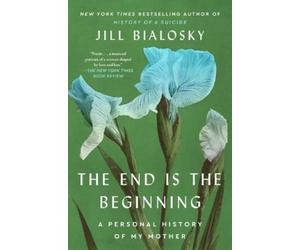 Jill Bialosky The End Is the Beginning (Tascabile)