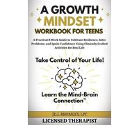 A Growth Mindset Workbook for Teens: A Practical 8-Week Guide to Cultivate Resilience, Solve Problems, and Ignite Confidence Using Clinically Crafted Activities for Real Life
