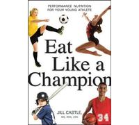 Jill Castle Eat Like a Champion: Performance Nutrition for Your Youn (Tascabile)