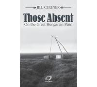 Jill Culiner Those Absent On the Great Hungarian Plain (Tascabile)