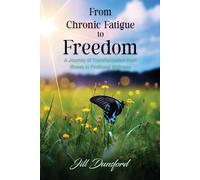 Jill Dunsford From Chronic Fatigue to Freedom (Tascabile)