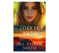 Jill Eileen Smith A Deeper Well: The Story of the (Book) (PRESALE 16/03/2026)