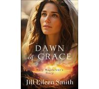 Dawn of Grace: Mary Magdalene's Story