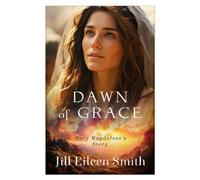 Dawn of Grace: Mary Magdalene's Story