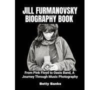 Jill Furmanovsky Biography Book: From Pink Floyd to Oasis Band, A Journey Through Music Photography