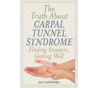 Jill Gambaro The Truth About Carpal Tunnel Syndrome (Tascabile)