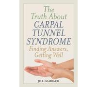 Jill Gambaro The Truth About Carpal Tunnel Syndrome (Tascabile)
