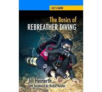 Jill Heinerth The Basics of Rebreather Diving (Tascabile) Jill's Guides