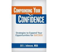 Jill J Johnson Compounding Your Confidence (Tascabile)