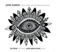 Jill Kemp Aztec Dances: New Works for Recorder and Piano (CD) Album