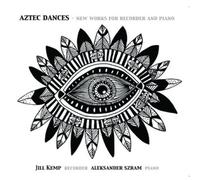 Jill Kemp Aztec Dances: New Works for Recorder and Piano (CD) Album