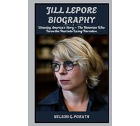 Jill Lepore Biography: Weaving America’s Story - The Historian Who Turns the Past into Living Narrative