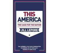 Jill Lepore This America: The Case for the Nation (Tascabile)