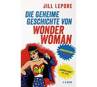 Jill Lepore Werner Roll Die geheime Geschichte von Wonder Wom (Copertina rigida)