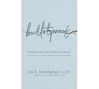 Bulletproof--Healing After Gun Violence & Trauma: A Guide for Survivors, Caregivers, and Clinicians