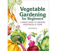 Jill McSheehy Vegetable Gardening for Beginners (Tascabile)