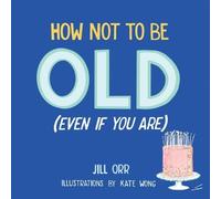 Jill Orr How Not to Be Old (Even If You Are) (Tascabile)