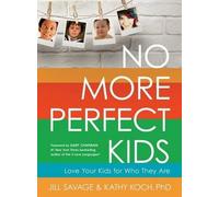 Jill Savage Phd, Kathy Koch No More Perfect Kids (Tascabile)