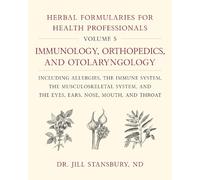 Herbal Formularies for Health Professionals: Immunology, Orthopedics, and Otolaryngology, Including Allergies, the Immune System, the Musculoskeletal ... the Eyes, Ears, Nose, Mouth, and Throat (5)