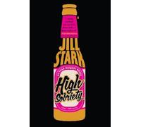 Jill Stark High Sobriety: my year without booze (Tascabile)