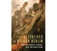 Jill Suzanne Smith The Afterlives of Weimar Berlin (Copertina rigida)