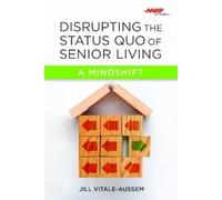 Jill Vitale-Aussem Disrupting the Status Quo of Senior Living (Tascabile)