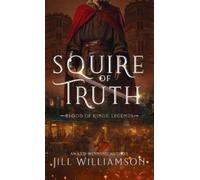 Jill Williamson Squire of Truth (Copertina rigida) Blood of Kings: Legends