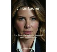 Jillian Lauren: True Crime, Adoption Stories, Unbreakable Spirit, Resilience Journey