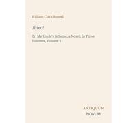 Jilted!: Or, My Uncle's Scheme, a Novel, In Three Volumes, Volume 3