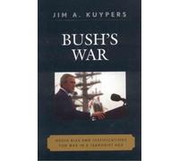 Jim A. Kuypers Bush's War (Copertina rigida) Communication, Media, and Politics