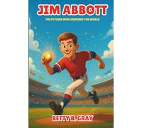 Jim Abbott Biography: The Pitcher Who Inspired the World - An Inspiring True Story of Courage, Determination, and Dreams for Kids