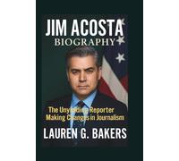 Jim Acosta Biography: The Unyielding Reporter Making Changes in Journalism
