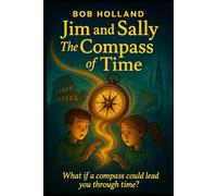 Jim and Sally and the Compass of Time: What if a compass could lead you through time?