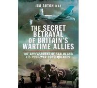Jim Auton The Secret Betrayal of Britain's Wartime Allies (Tascabile)