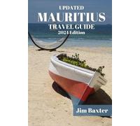 Jim Baxter MAURITIUS TRAVEL GUIDE 2024 Edition (Tascabile)