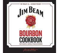 Jim Beam Bourbon Cookbook: Over 70 recipes & cocktails to make with bourbon