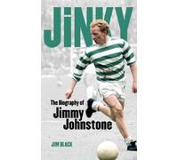 Jim Black Jinky: The Biography Of Jimmy Johnstone (Tascabile)
