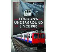 London's Underground Since 1985: A Journey in Colour by Jim Blake