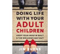Jim Burns, Ph.D Doing Life with Your Adult Children (Tascabile)