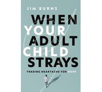 Jim Burns, Ph.D When Your Adult Child Strays (Tascabile)