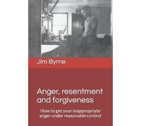 Jim Byrne Anger, resentment and forgiveness (Tascabile)