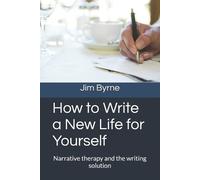 Jim Byrne Renata Taylor-Byrne How to Write a New Life for Yourself (Tascabile)